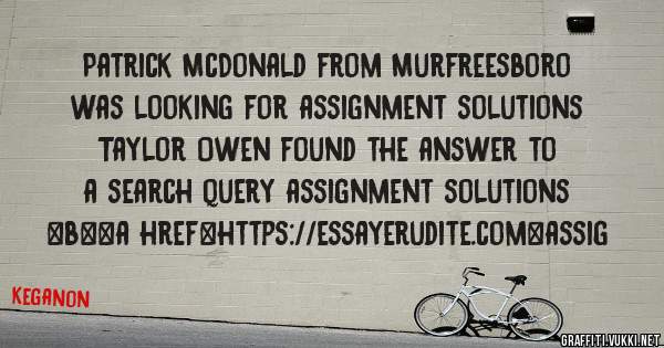 Patrick McDonald from Murfreesboro was looking for assignment solutions 
 
Taylor Owen found the answer to a search query assignment solutions 
 
 
 
 
<b><a href=https://essayerudite.com>assig