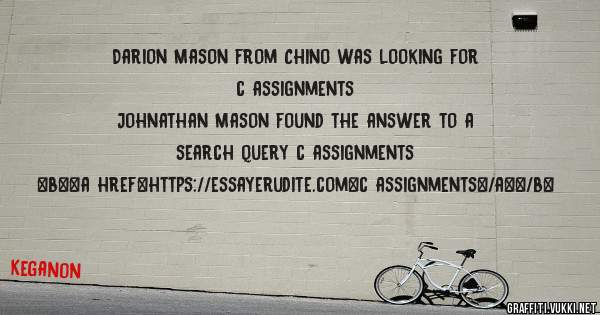 Darion Mason from Chino was looking for c assignments 
 
Johnathan Mason found the answer to a search query c assignments 
 
 
 
 
<b><a href=https://essayerudite.com>c assignments</a></b> 
 
