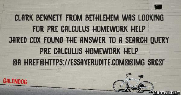 Clark Bennett from Bethlehem was looking for pre calculus homework help 
 
Jared Cox found the answer to a search query pre calculus homework help 
 
 
<a href=https://essayerudite.com><img src=''