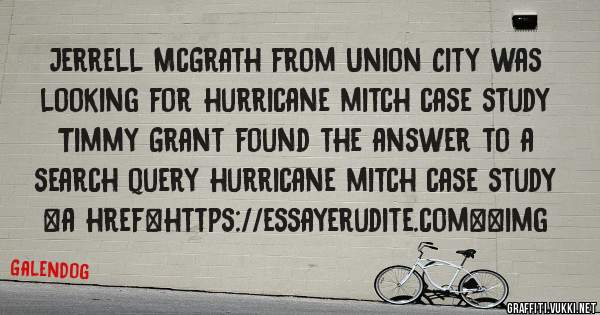 Jerrell McGrath from Union City was looking for hurricane mitch case study 
 
Timmy Grant found the answer to a search query hurricane mitch case study 
 
 
<a href=https://essayerudite.com><img 