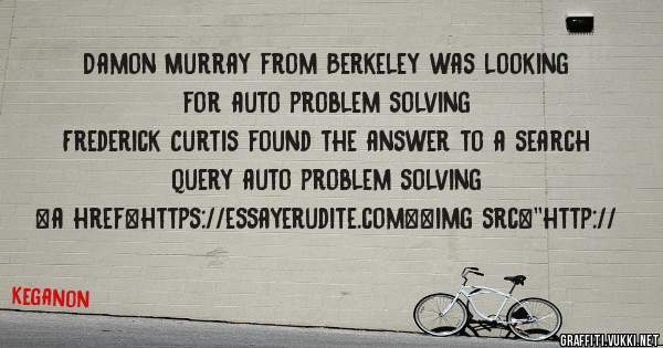 Damon Murray from Berkeley was looking for auto problem solving 
 
Frederick Curtis found the answer to a search query auto problem solving 
 
 
<a href=https://essayerudite.com><img src=''http://