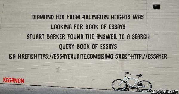 Diamond Fox from Arlington Heights was looking for book of essays 
 
Stuart Barker found the answer to a search query book of essays 
 
 
<a href=https://essayerudite.com><img src=''http://essayer