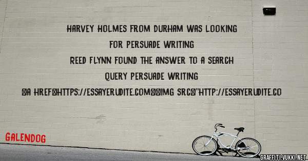 Harvey Holmes from Durham was looking for persuade writing 
 
Reed Flynn found the answer to a search query persuade writing 
 
 
<a href=https://essayerudite.com><img src=''http://essayerudite.co