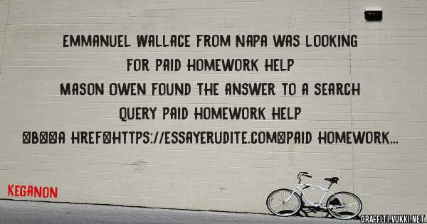 Emmanuel Wallace from Napa was looking for paid homework help 
 
Mason Owen found the answer to a search query paid homework help 
 
 
 
 
<b><a href=https://essayerudite.com>paid homework help