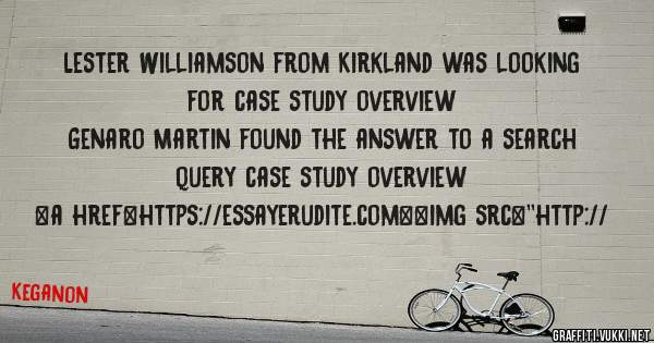 Lester Williamson from Kirkland was looking for case study overview 
 
Genaro Martin found the answer to a search query case study overview 
 
 
<a href=https://essayerudite.com><img src=''http://