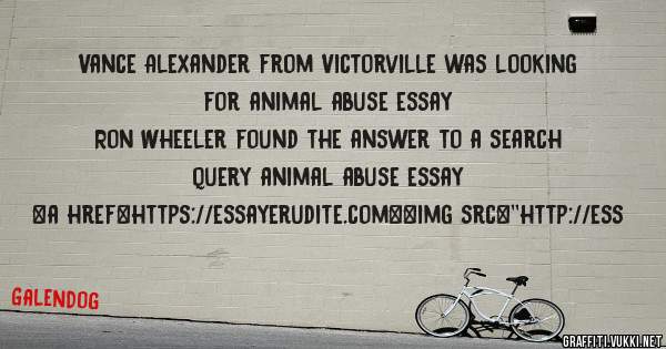 Vance Alexander from Victorville was looking for animal abuse essay 
 
Ron Wheeler found the answer to a search query animal abuse essay 
 
 
<a href=https://essayerudite.com><img src=''http://ess