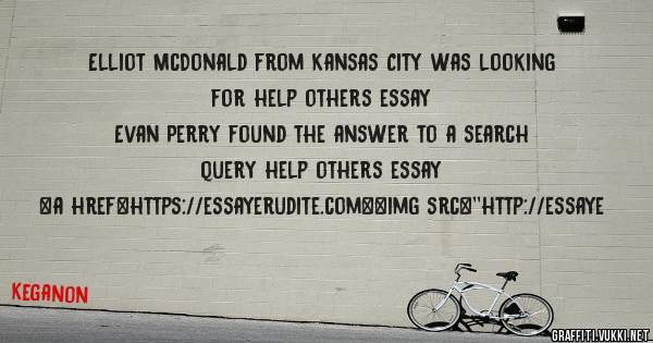 Elliot McDonald from Kansas City was looking for help others essay 
 
Evan Perry found the answer to a search query help others essay 
 
 
<a href=https://essayerudite.com><img src=''http://essaye