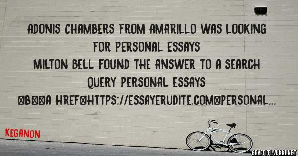 Adonis Chambers from Amarillo was looking for personal essays 
 
Milton Bell found the answer to a search query personal essays 
 
 
 
 
<b><a href=https://essayerudite.com>personal essays</a><