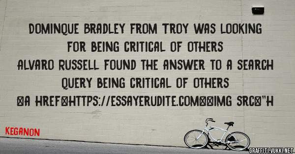 Dominque Bradley from Troy was looking for being critical of others 
 
Alvaro Russell found the answer to a search query being critical of others 
 
 
<a href=https://essayerudite.com><img src=''h