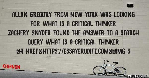 Allan Gregory from New York was looking for what is a critical thinker 
 
Zachery Snyder found the answer to a search query what is a critical thinker 
 
 
<a href=https://essayerudite.com><img s