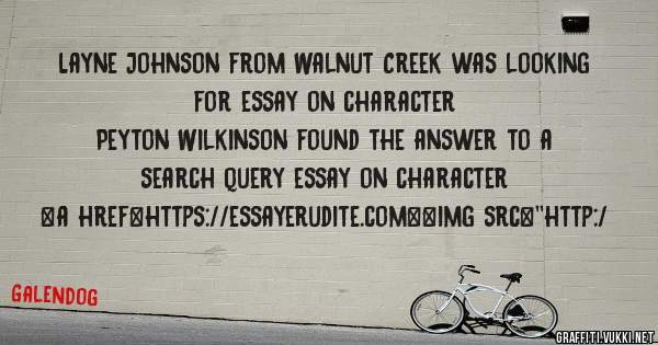 Layne Johnson from Walnut Creek was looking for essay on character 
 
Peyton Wilkinson found the answer to a search query essay on character 
 
 
<a href=https://essayerudite.com><img src=''http:/