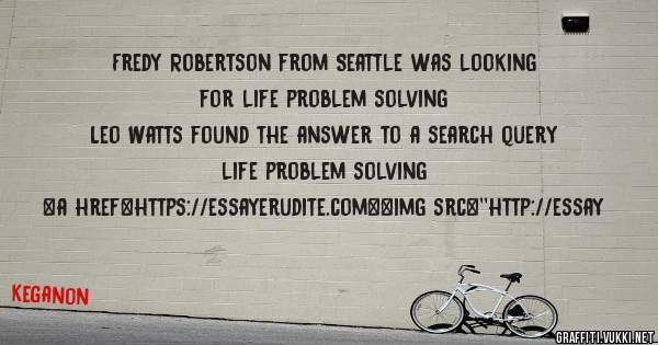 Fredy Robertson from Seattle was looking for life problem solving 
 
Leo Watts found the answer to a search query life problem solving 
 
 
<a href=https://essayerudite.com><img src=''http://essay
