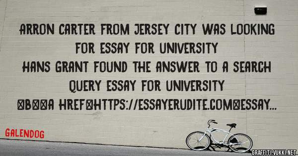 Arron Carter from Jersey City was looking for essay for university 
 
Hans Grant found the answer to a search query essay for university 
 
 
 
 
<b><a href=https://essayerudite.com>essay for u