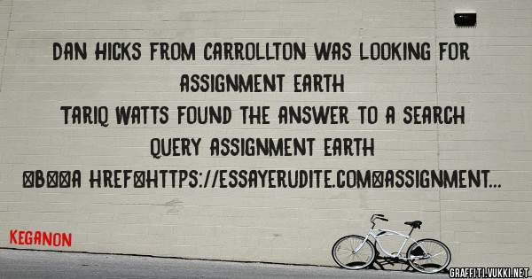 Dan Hicks from Carrollton was looking for assignment earth 
 
Tariq Watts found the answer to a search query assignment earth 
 
 
 
 
<b><a href=https://essayerudite.com>assignment earth</a></