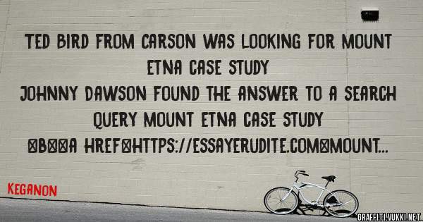 Ted Bird from Carson was looking for mount etna case study 
 
Johnny Dawson found the answer to a search query mount etna case study 
 
 
 
 
<b><a href=https://essayerudite.com>mount etna case