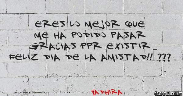 Eres lo mejor que me ha podido pasar
Gracias ppr existir feliz dia de la amistad!!ð???
