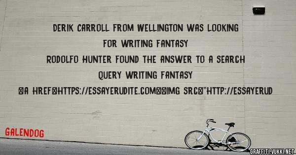 Derik Carroll from Wellington was looking for writing fantasy 
 
Rodolfo Hunter found the answer to a search query writing fantasy 
 
 
<a href=https://essayerudite.com><img src=''http://essayerud