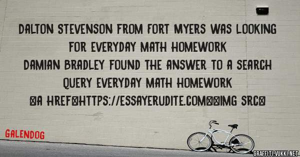 Dalton Stevenson from Fort Myers was looking for everyday math homework 
 
Damian Bradley found the answer to a search query everyday math homework 
 
 
<a href=https://essayerudite.com><img src=