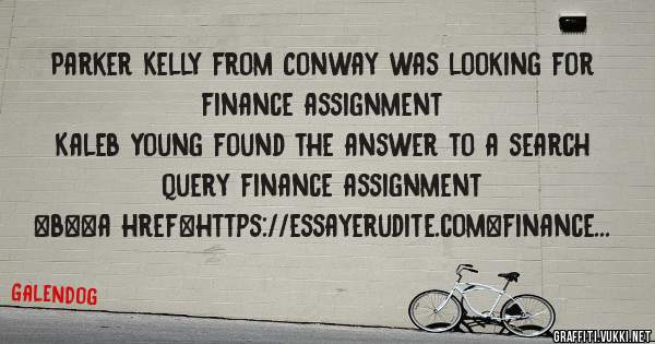 Parker Kelly from Conway was looking for finance assignment 
 
Kaleb Young found the answer to a search query finance assignment 
 
 
 
 
<b><a href=https://essayerudite.com>finance assignment<