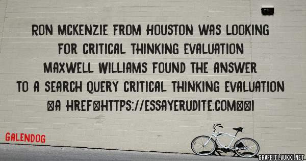 Ron McKenzie from Houston was looking for critical thinking evaluation 
 
Maxwell Williams found the answer to a search query critical thinking evaluation 
 
 
<a href=https://essayerudite.com><i