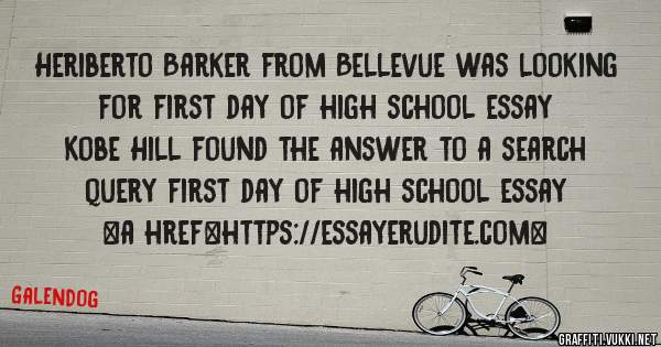 Heriberto Barker from Bellevue was looking for first day of high school essay 
 
Kobe Hill found the answer to a search query first day of high school essay 
 
 
<a href=https://essayerudite.com>