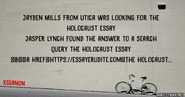 Jayden Mills from Utica was looking for the holocaust essay 
 
Jasper Lynch found the answer to a search query the holocaust essay 
 
 
 
 
<b><a href=https://essayerudite.com>the holocaust ess