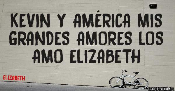 KEVIN Y AMÉRICA MIS GRANDES AMORES LOS AMO ELIZABETH 
