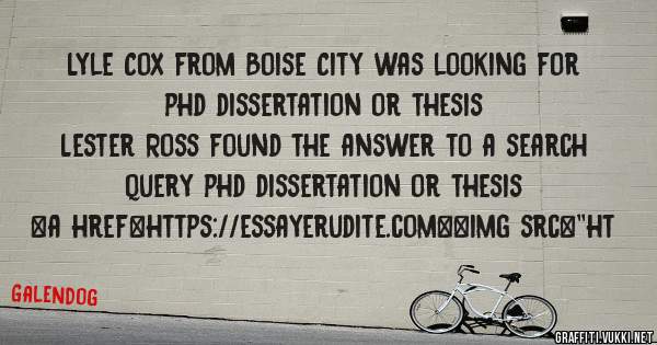 Lyle Cox from Boise City was looking for phd dissertation or thesis 
 
Lester Ross found the answer to a search query phd dissertation or thesis 
 
 
<a href=https://essayerudite.com><img src=''ht