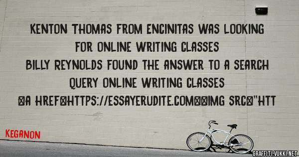 Kenton Thomas from Encinitas was looking for online writing classes 
 
Billy Reynolds found the answer to a search query online writing classes 
 
 
<a href=https://essayerudite.com><img src=''htt