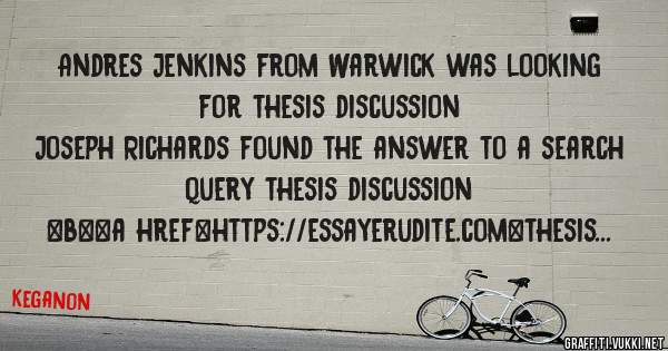 Andres Jenkins from Warwick was looking for thesis discussion 
 
Joseph Richards found the answer to a search query thesis discussion 
 
 
 
 
<b><a href=https://essayerudite.com>thesis discuss