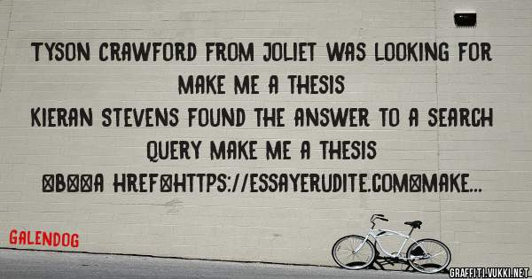 Tyson Crawford from Joliet was looking for make me a thesis 
 
Kieran Stevens found the answer to a search query make me a thesis 
 
 
 
 
<b><a href=https://essayerudite.com>make me a thesis</