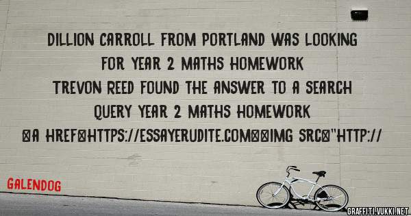 Dillion Carroll from Portland was looking for year 2 maths homework 
 
Trevon Reed found the answer to a search query year 2 maths homework 
 
 
<a href=https://essayerudite.com><img src=''http://