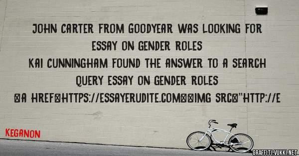 John Carter from Goodyear was looking for essay on gender roles 
 
Kai Cunningham found the answer to a search query essay on gender roles 
 
 
<a href=https://essayerudite.com><img src=''http://e