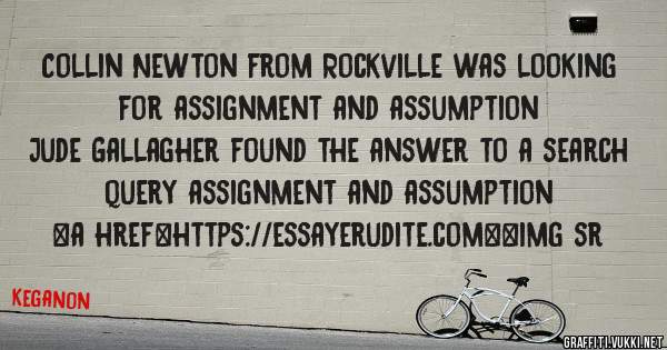 Collin Newton from Rockville was looking for assignment and assumption 
 
Jude Gallagher found the answer to a search query assignment and assumption 
 
 
<a href=https://essayerudite.com><img sr