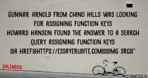 Gunnar Arnold from Chino Hills was looking for assigning function keys 
 
Howard Hanson found the answer to a search query assigning function keys 
 
 
<a href=https://essayerudite.com><img src=''