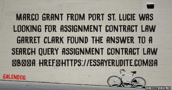 Marco Grant from Port St. Lucie was looking for assignment contract law 
 
Garret Clark found the answer to a search query assignment contract law 
 
 
 
 
<b><a href=https://essayerudite.com>a