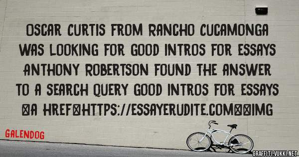 Oscar Curtis from Rancho Cucamonga was looking for good intros for essays 
 
Anthony Robertson found the answer to a search query good intros for essays 
 
 
<a href=https://essayerudite.com><img