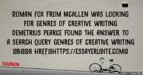 Roman Fox from McAllen was looking for genres of creative writing 
 
Demetrius Pearce found the answer to a search query genres of creative writing 
 
 
 
 
<b><a href=https://essayerudite.com>