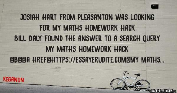 Josiah Hart from Pleasanton was looking for my maths homework hack 
 
Bill Daly found the answer to a search query my maths homework hack 
 
 
 
 
<b><a href=https://essayerudite.com>my maths h