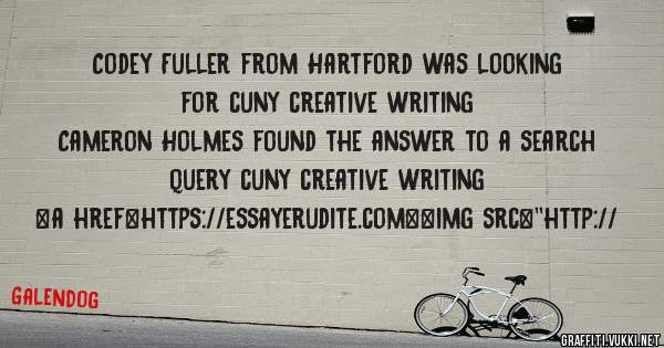 Codey Fuller from Hartford was looking for cuny creative writing 
 
Cameron Holmes found the answer to a search query cuny creative writing 
 
 
<a href=https://essayerudite.com><img src=''http://