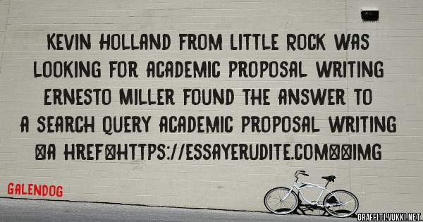 Kevin Holland from Little Rock was looking for academic proposal writing 
 
Ernesto Miller found the answer to a search query academic proposal writing 
 
 
<a href=https://essayerudite.com><img 
