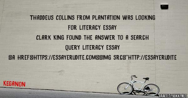 Thaddeus Collins from Plantation was looking for literacy essay 
 
Clark King found the answer to a search query literacy essay 
 
 
<a href=https://essayerudite.com><img src=''http://essayerudite