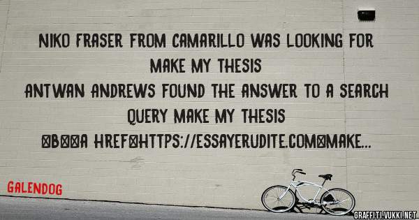 Niko Fraser from Camarillo was looking for make my thesis 
 
Antwan Andrews found the answer to a search query make my thesis 
 
 
 
 
<b><a href=https://essayerudite.com>make my thesis</a></b>