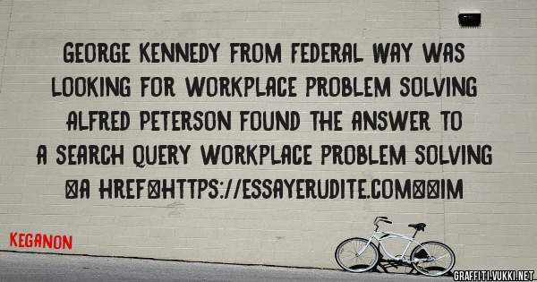 George Kennedy from Federal Way was looking for workplace problem solving 
 
Alfred Peterson found the answer to a search query workplace problem solving 
 
 
<a href=https://essayerudite.com><im