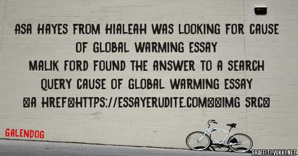 Asa Hayes from Hialeah was looking for cause of global warming essay 
 
Malik Ford found the answer to a search query cause of global warming essay 
 
 
<a href=https://essayerudite.com><img src=