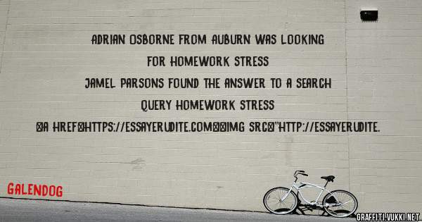 Adrian Osborne from Auburn was looking for homework stress 
 
Jamel Parsons found the answer to a search query homework stress 
 
 
<a href=https://essayerudite.com><img src=''http://essayerudite.