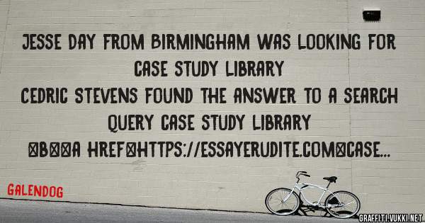 Jesse Day from Birmingham was looking for case study library 
 
Cedric Stevens found the answer to a search query case study library 
 
 
 
 
<b><a href=https://essayerudite.com>case study libr