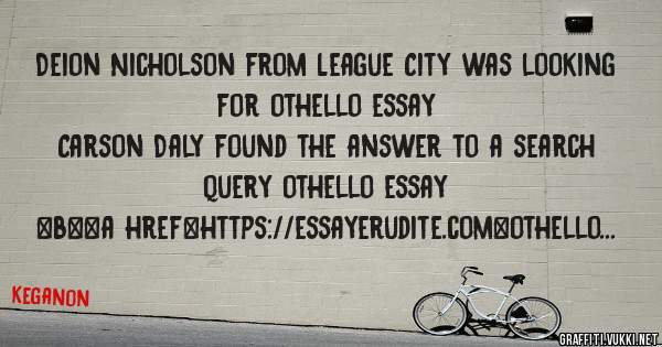 Deion Nicholson from League City was looking for othello essay 
 
Carson Daly found the answer to a search query othello essay 
 
 
 
 
<b><a href=https://essayerudite.com>othello essay</a></b>