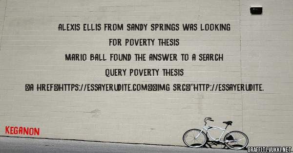 Alexis Ellis from Sandy Springs was looking for poverty thesis 
 
Mario Ball found the answer to a search query poverty thesis 
 
 
<a href=https://essayerudite.com><img src=''http://essayerudite.