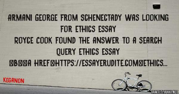 Armani George from Schenectady was looking for ethics essay 
 
Royce Cook found the answer to a search query ethics essay 
 
 
 
 
<b><a href=https://essayerudite.com>ethics essay</a></b> 
 
